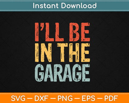 I'll Be In The Garage Handyman Mechanic Retro Svg Digital Cutting File