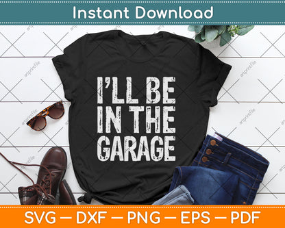 I'll Be In The Garage Handyman Mechanic Svg Digital Cutting File