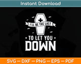 I'll Be The Last To Let You Down - Mortician Svg Digital Cutting File