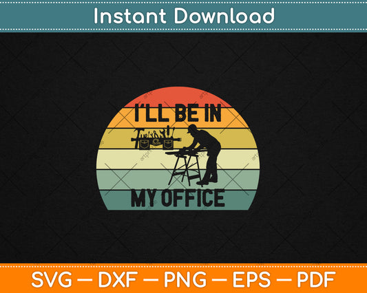 I'll Be in my Office Garage Vintage Retro Funny Svg Digital Cutting File