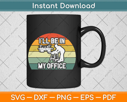 I'll Be in my Office Garage Vintage Retro Funny Woodworking Svg Digital Cutting File