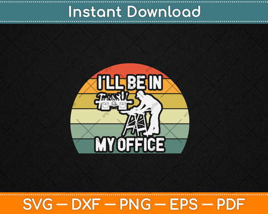 I'll Be in my Office Garage Vintage Retro Funny Woodworking Svg Digital Cutting File