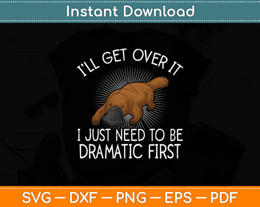 I’ll Get Over It I Just Need To Be Dramatic First Svg Png Dxf Digital Cutting File