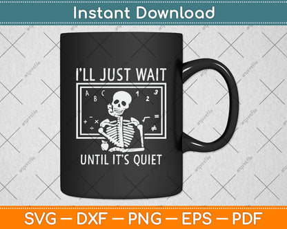 I'll Just Wait Until It's Quiet Funny Teacher Svg Digital Cutting File