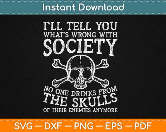 I'll Tell You What's Wrong With Society Funny Svg Digital Cutting File