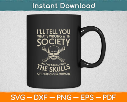 I'll Tell You What's Wrong With Society Funny Viking Svg Design Digital Cutting File