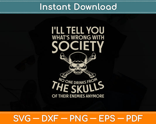 I'll Tell You What's Wrong With Society Funny Viking Svg Design Digital Cutting File