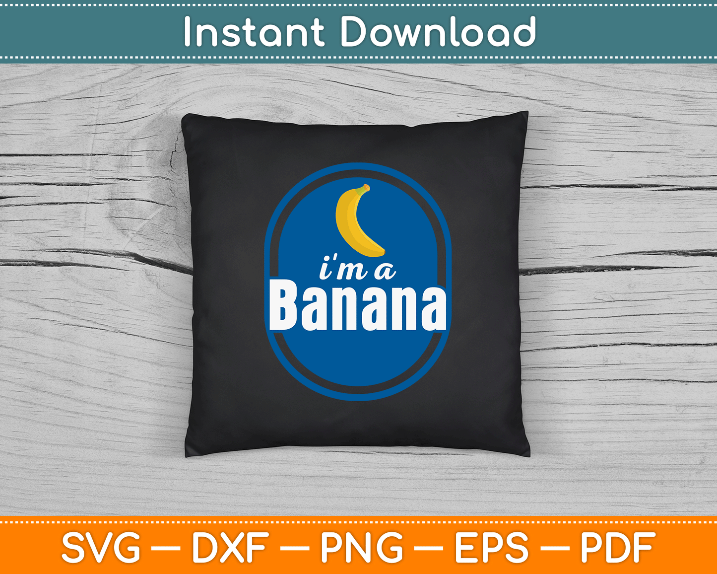 I'm A Banana Funny SVG Digital Cutting File