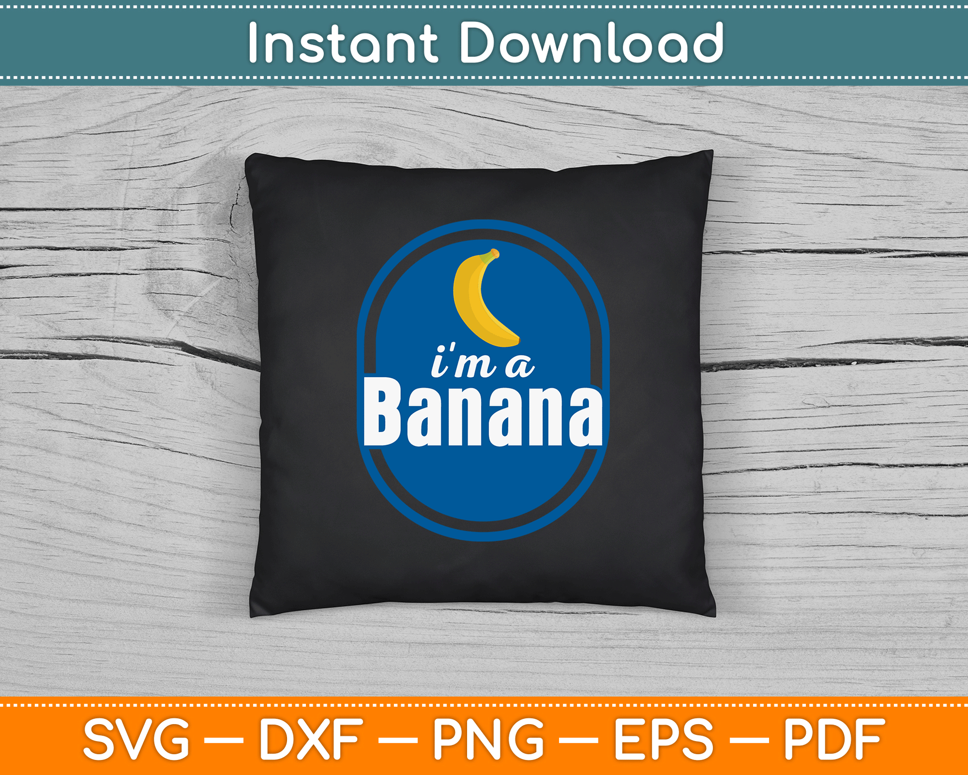 I'm A Banana Funny SVG Digital Cutting File
