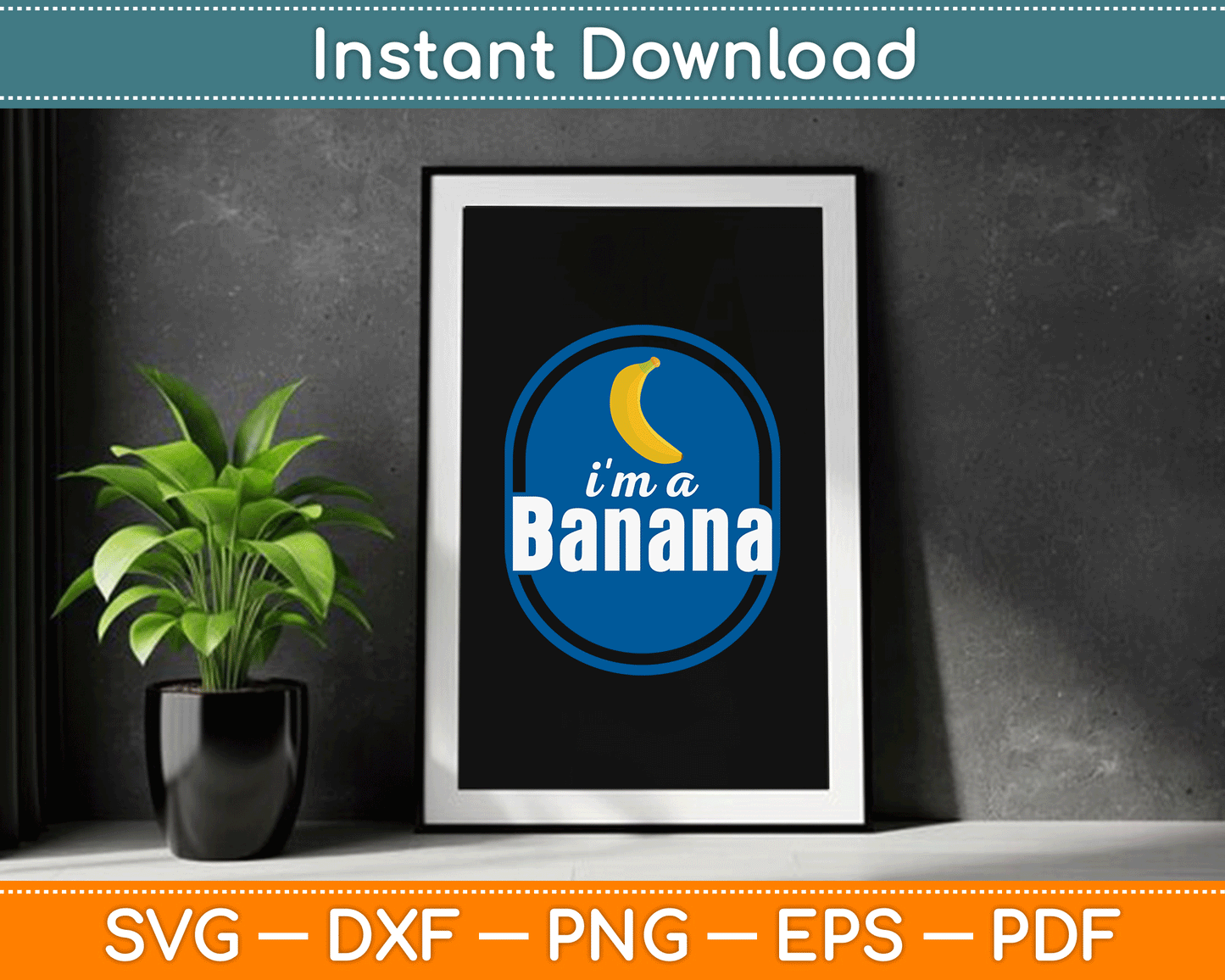 I'm A Banana Funny SVG Digital Cutting File