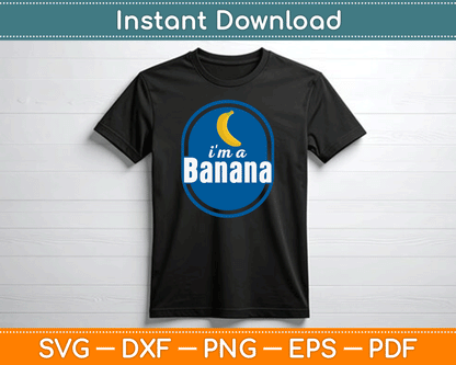 I'm A Banana Funny SVG Digital Cutting File