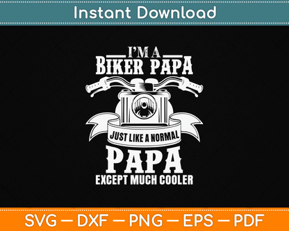 I’m A Biker Papa Just Like A Normal Papa Except Much Cooler SVG Digital Cutting File
