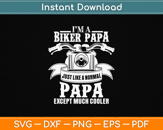 I’m A Biker Papa Just Like A Normal Papa Except Much Cooler SVG Digital Cutting File