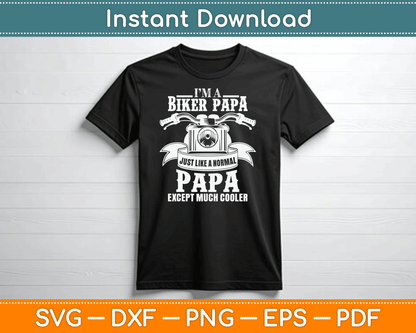 I’m A Biker Papa Just Like A Normal Papa Except Much Cooler SVG Digital Cutting File