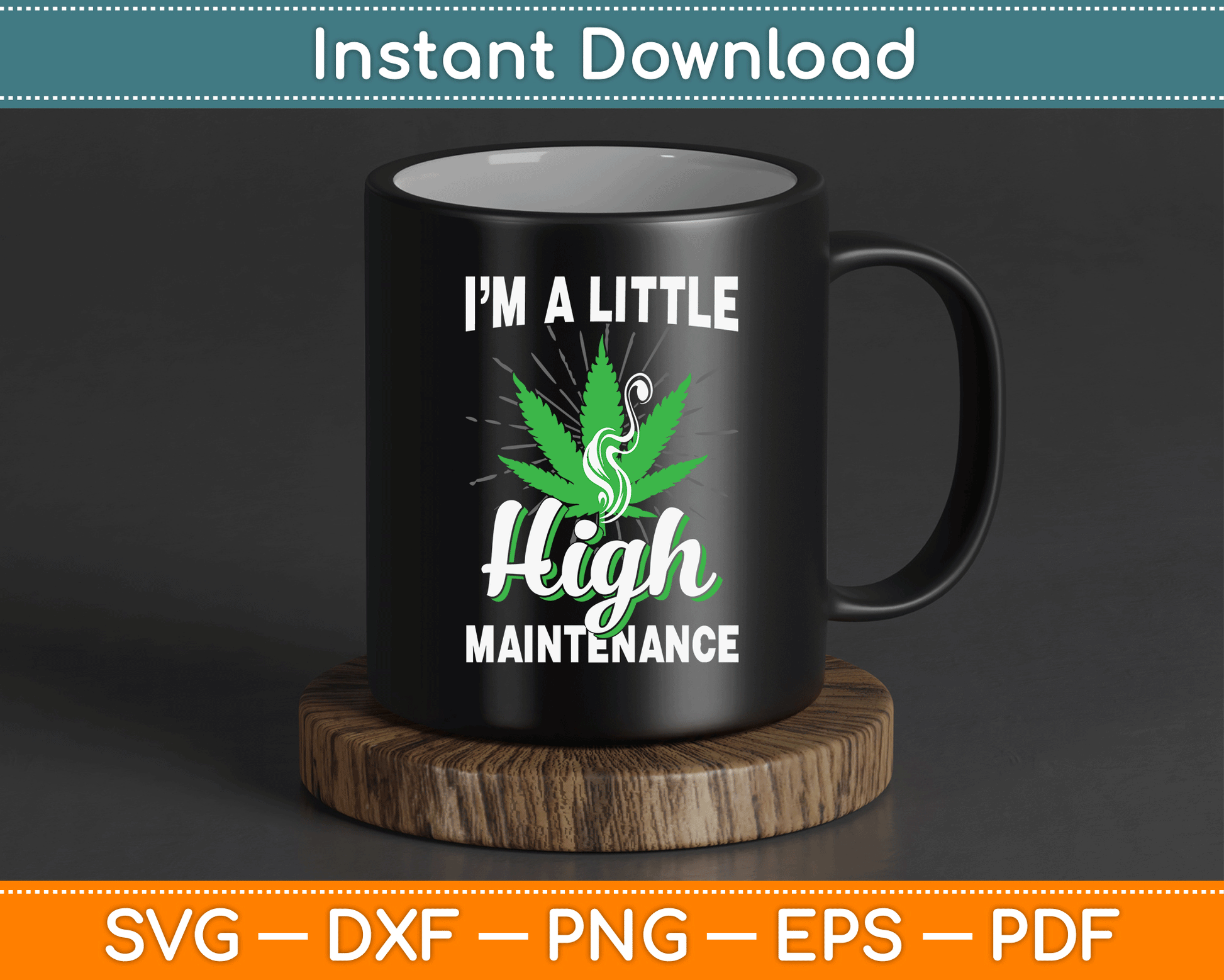 I’m A Little High Maintenance Funny Weed Joke 420 Marijuana SVG Digital Cutting File