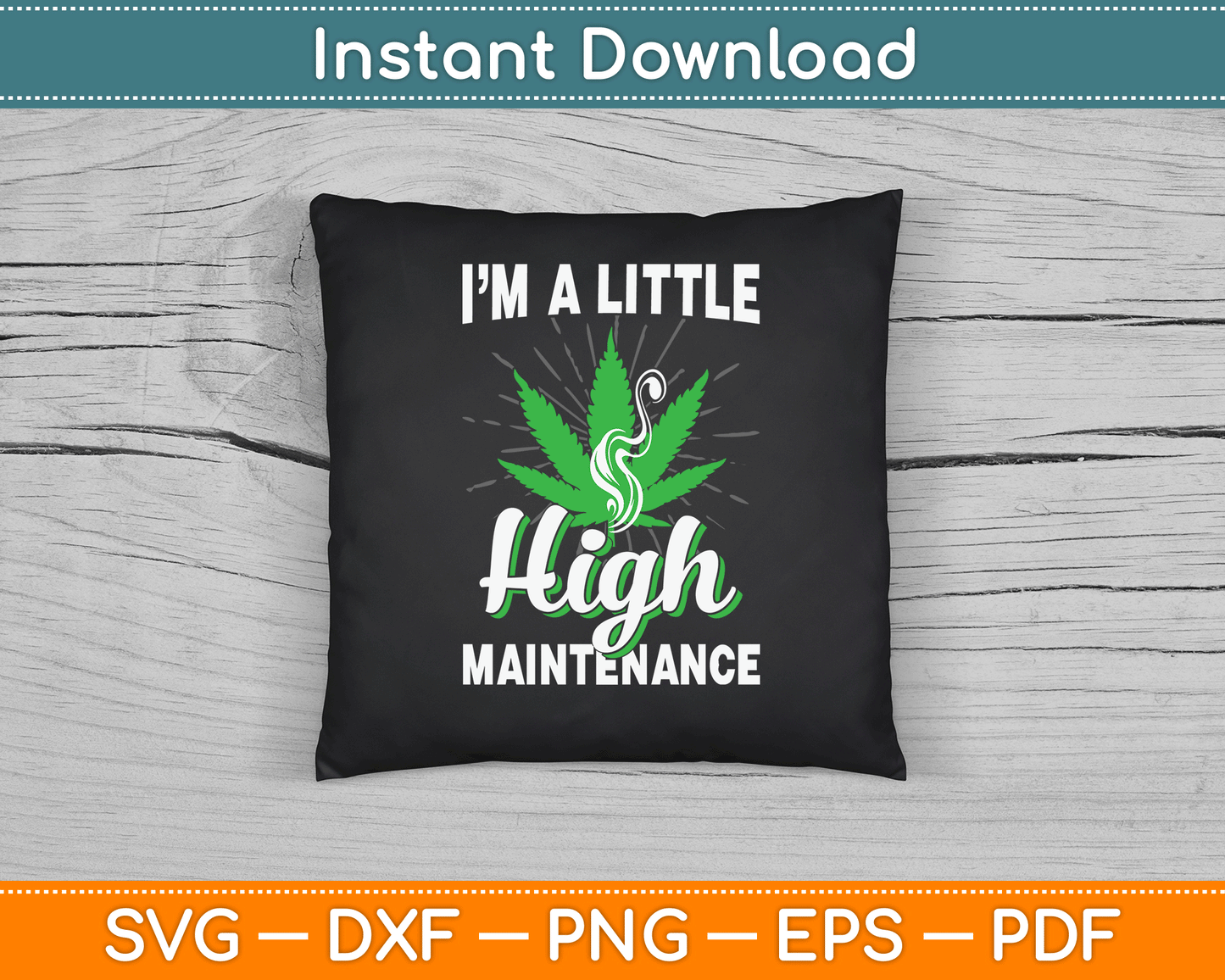 I’m A Little High Maintenance Funny Weed Joke 420 Marijuana SVG Digital Cutting File