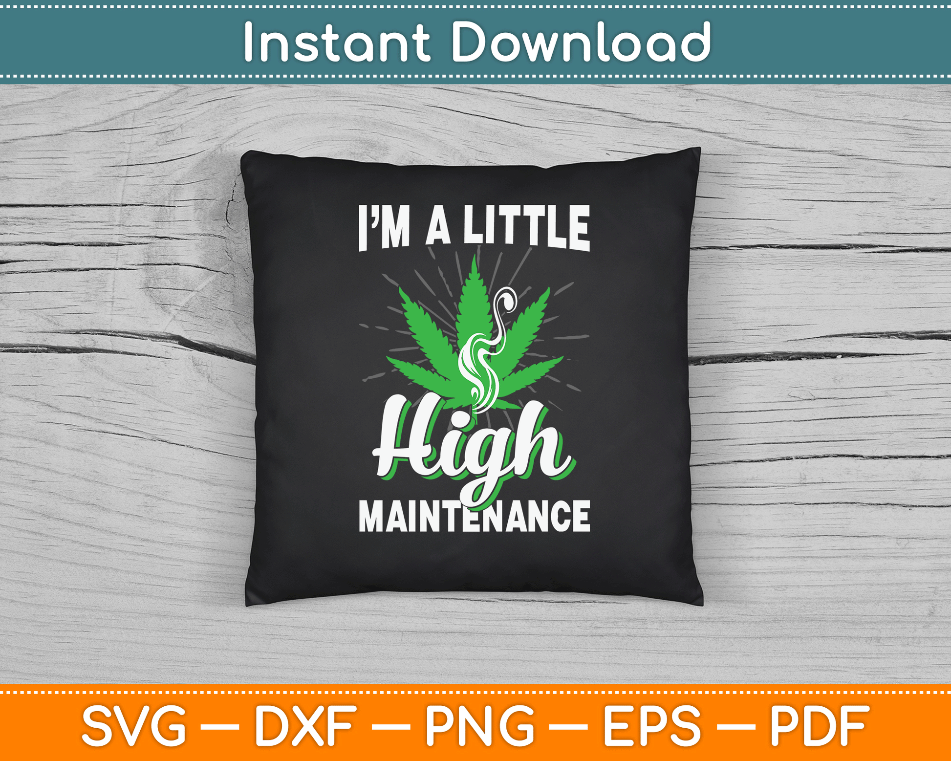 I’m A Little High Maintenance Funny Weed Joke 420 Marijuana SVG Digital Cutting File