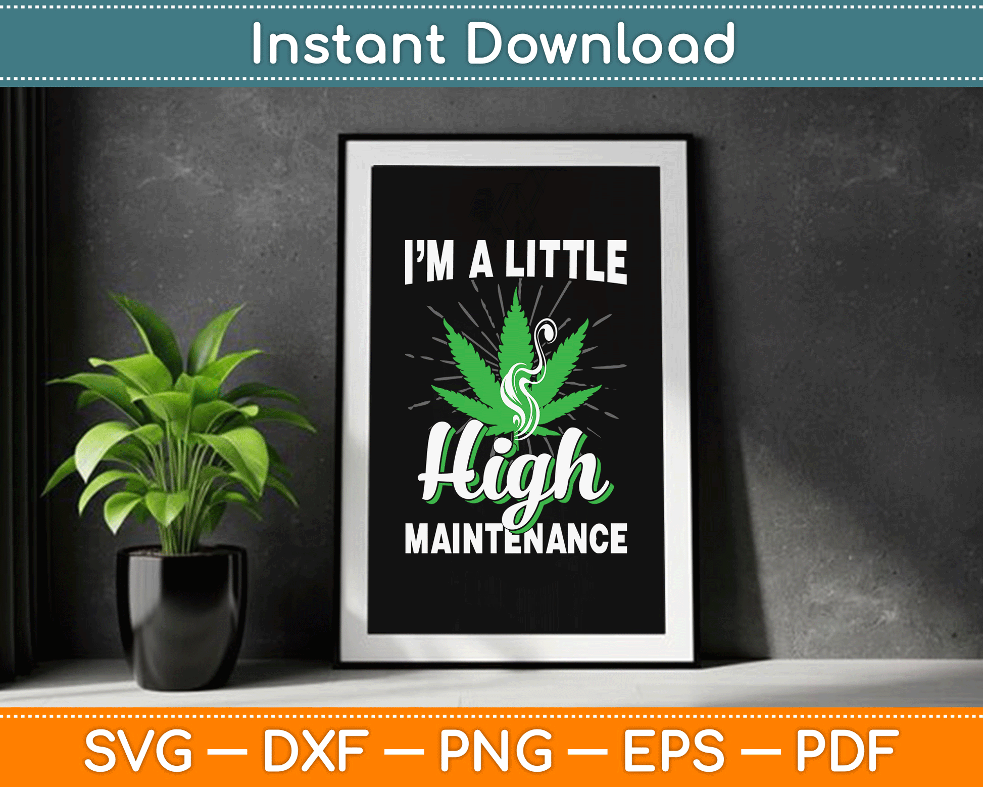 I’m A Little High Maintenance Funny Weed Joke 420 Marijuana SVG Digital Cutting File