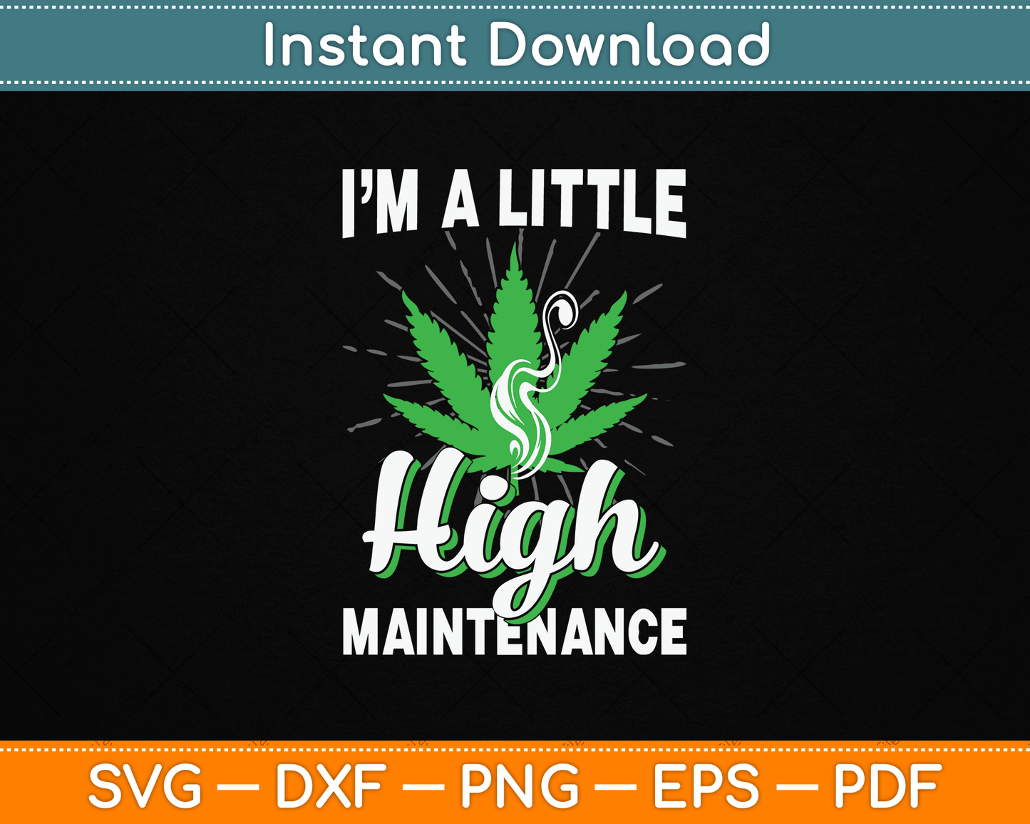 I’m A Little High Maintenance Funny Weed Joke 420 Marijuana SVG Digital Cutting File