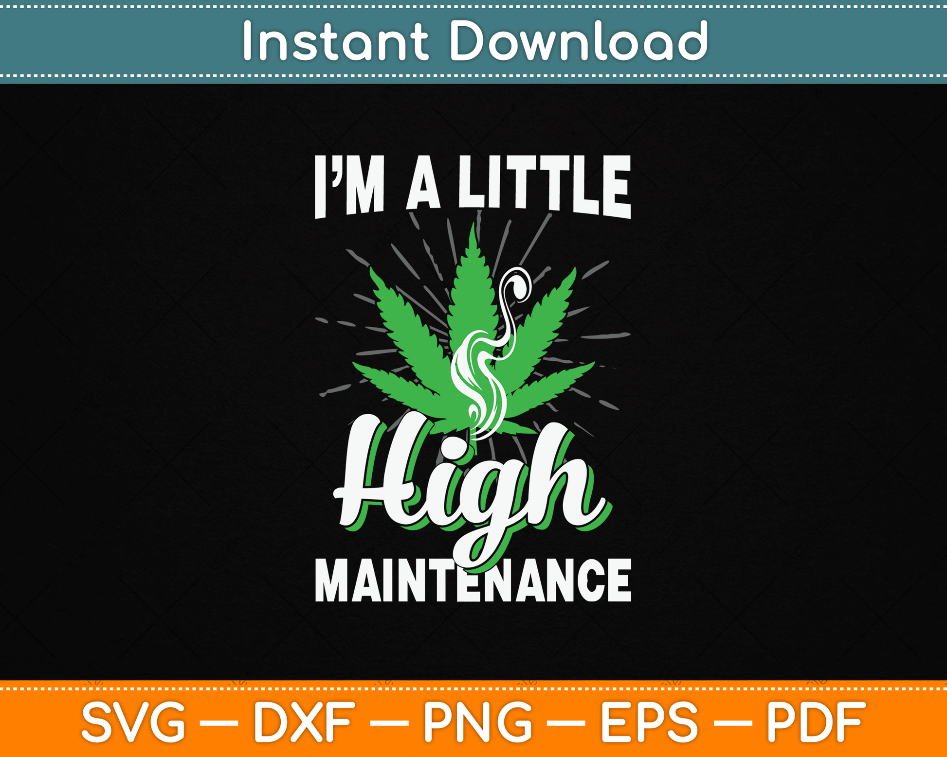 I’m A Little High Maintenance Funny Weed Joke 420 Marijuana SVG Digital Cutting File
