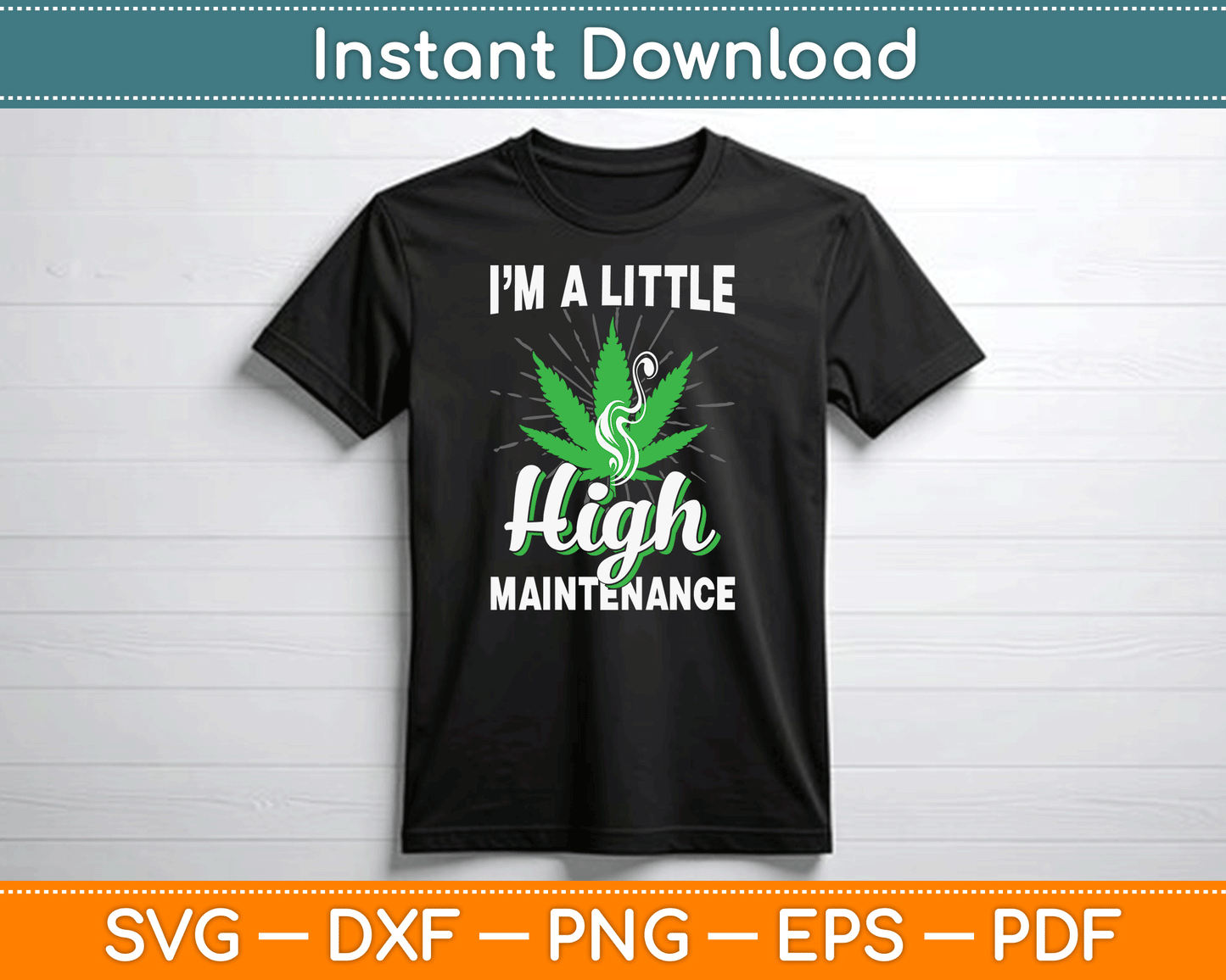 I’m A Little High Maintenance Funny Weed Joke 420 Marijuana SVG Digital Cutting File