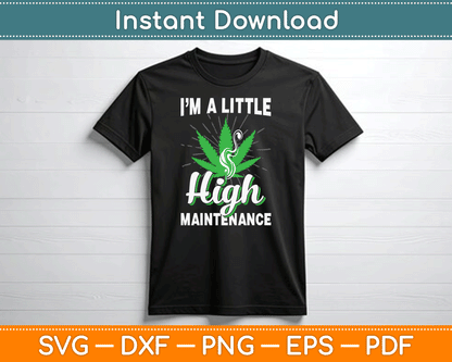 I’m A Little High Maintenance Funny Weed Joke 420 Marijuana SVG Digital Cutting File