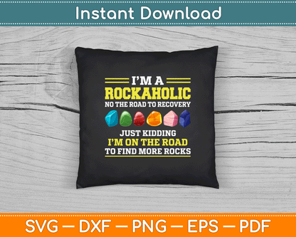 I’m A Rockaholic Funny Geologist Geology Rock Collector SVG Digital Cutting File