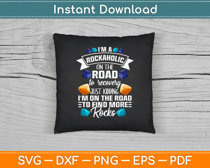 I’m A Rockaholic On The Road To Recovery Funny Geologist SVG Digital Cutting File