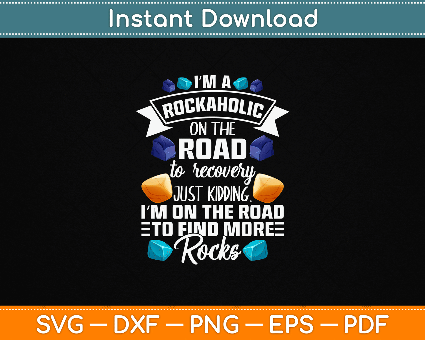 I’m A Rockaholic On The Road To Recovery Funny Geologist SVG PNG Digital Download