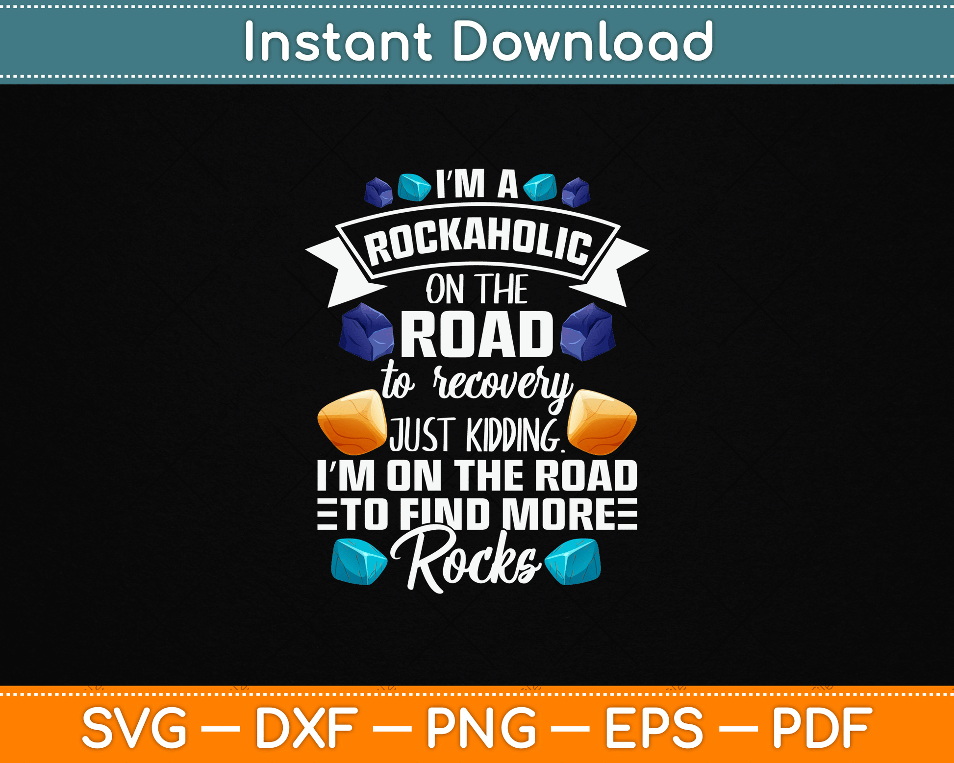 I’m A Rockaholic On The Road To Recovery Funny Geologist SVG PNG Digital Download