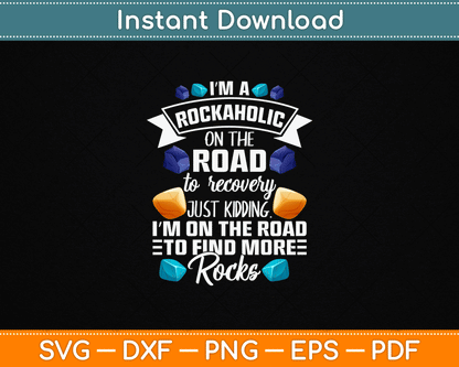 I’m A Rockaholic On The Road To Recovery Funny Geologist SVG PNG Digital Download