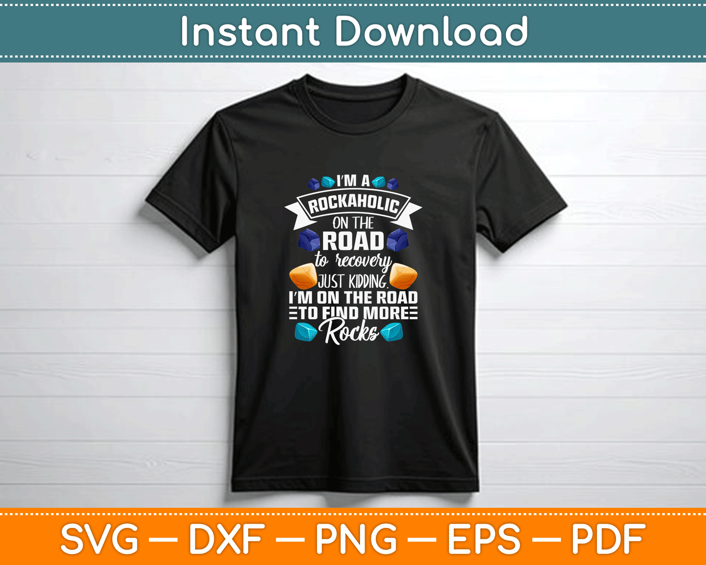 I’m A Rockaholic Funny Rockhound Quote SVG Cutting File for Cricut and Sublimation