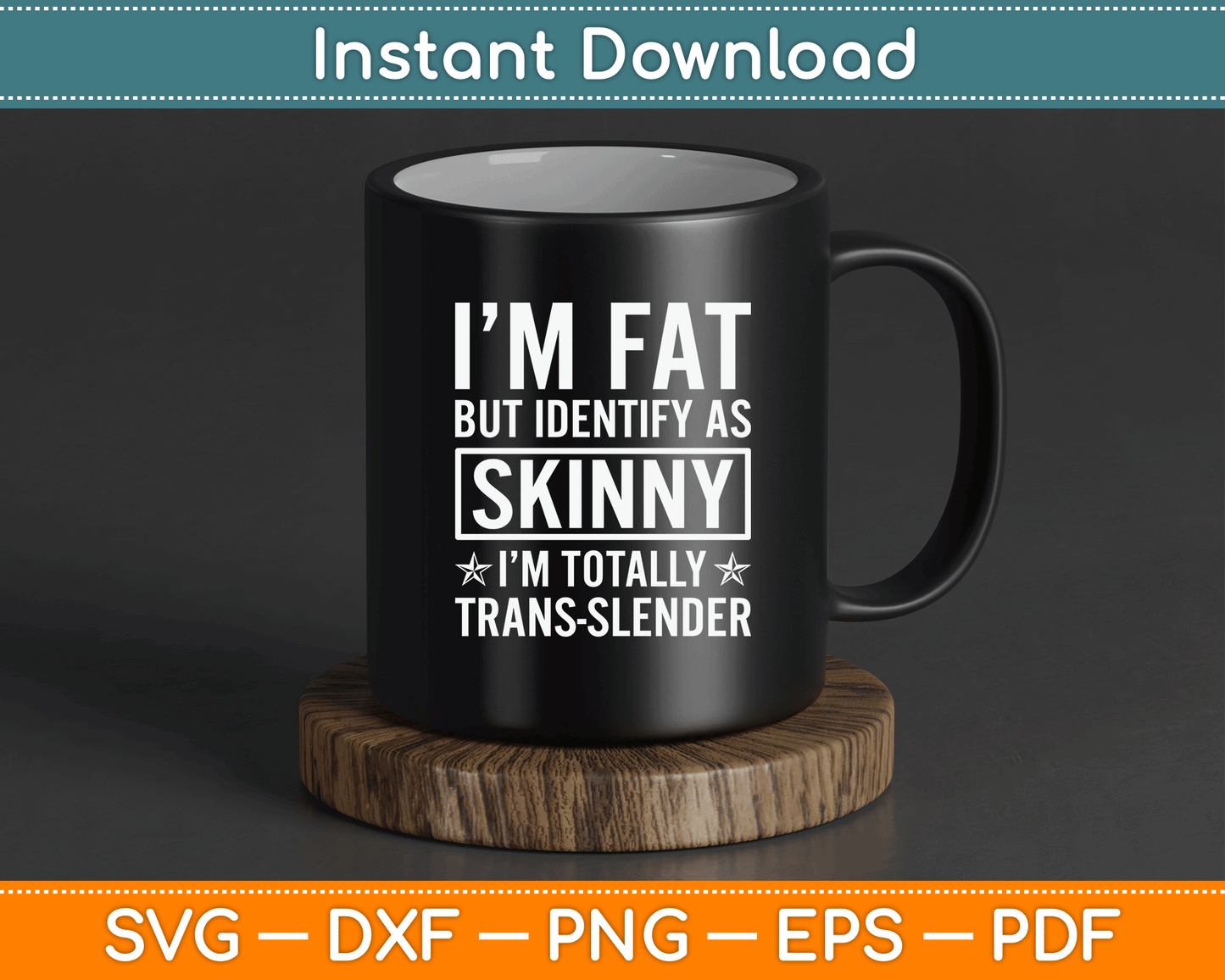 I’m Fat But Identify As Skinny I Am Trans Slender SVG Digital Cutting File