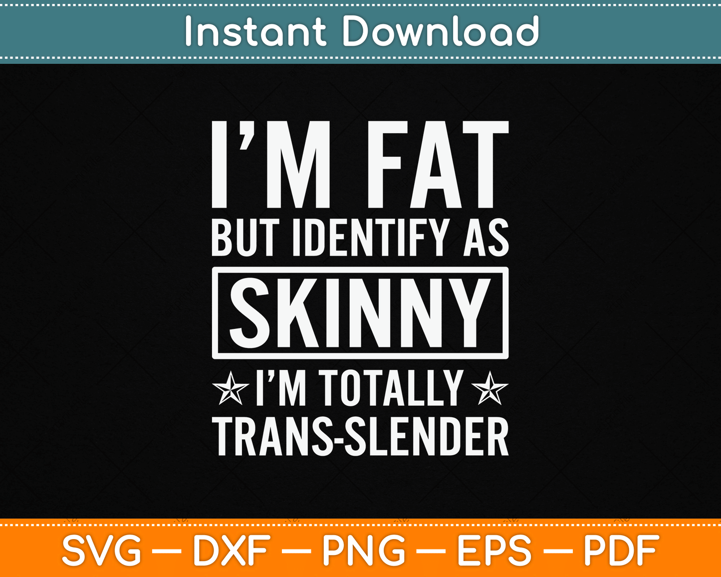 I’m Fat But Identify As Skinny I Am Trans Slender SVG Digital Cutting File