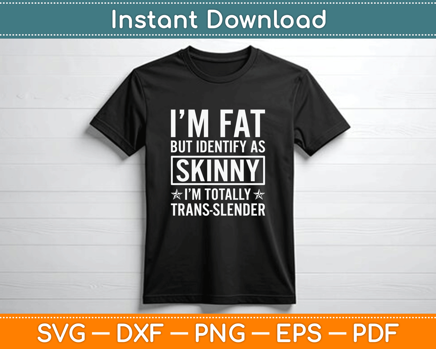I’m Fat But Identify As Skinny I Am Trans Slender SVG Digital Cutting File