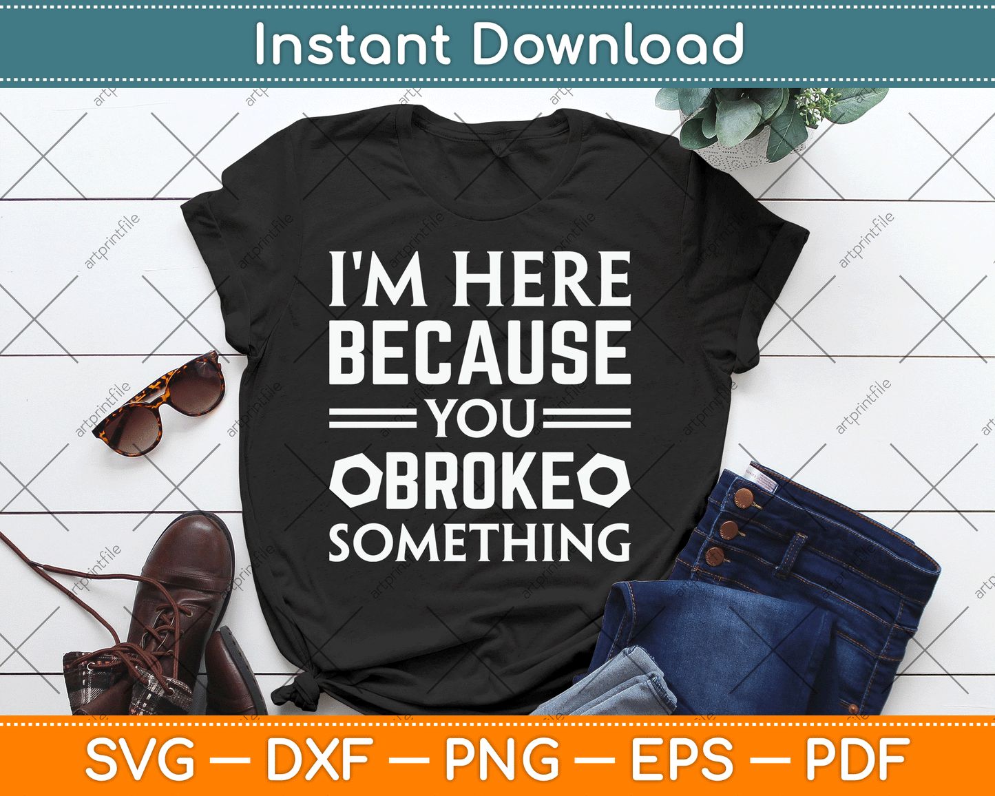 I'm Here Because You Broke Something Funny SVG Digital Cutting File