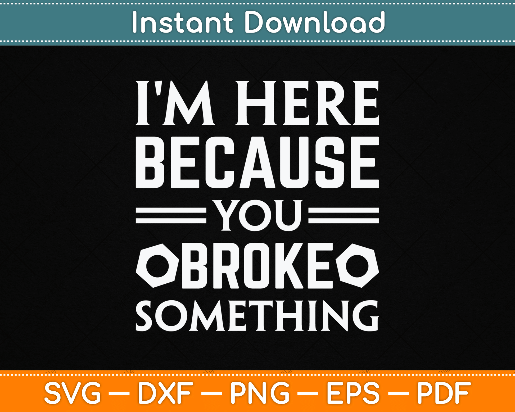 I'm Here Because You Broke Something Funny SVG Digital Cutting File