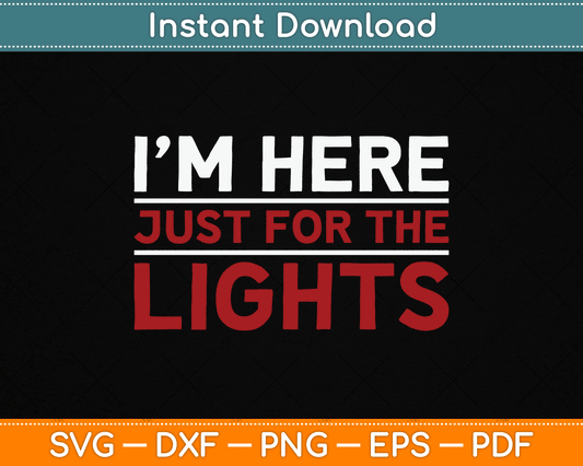 I’m Here Just For The Lights Stage Crew Lighting Technician SVG Digital Cutting File