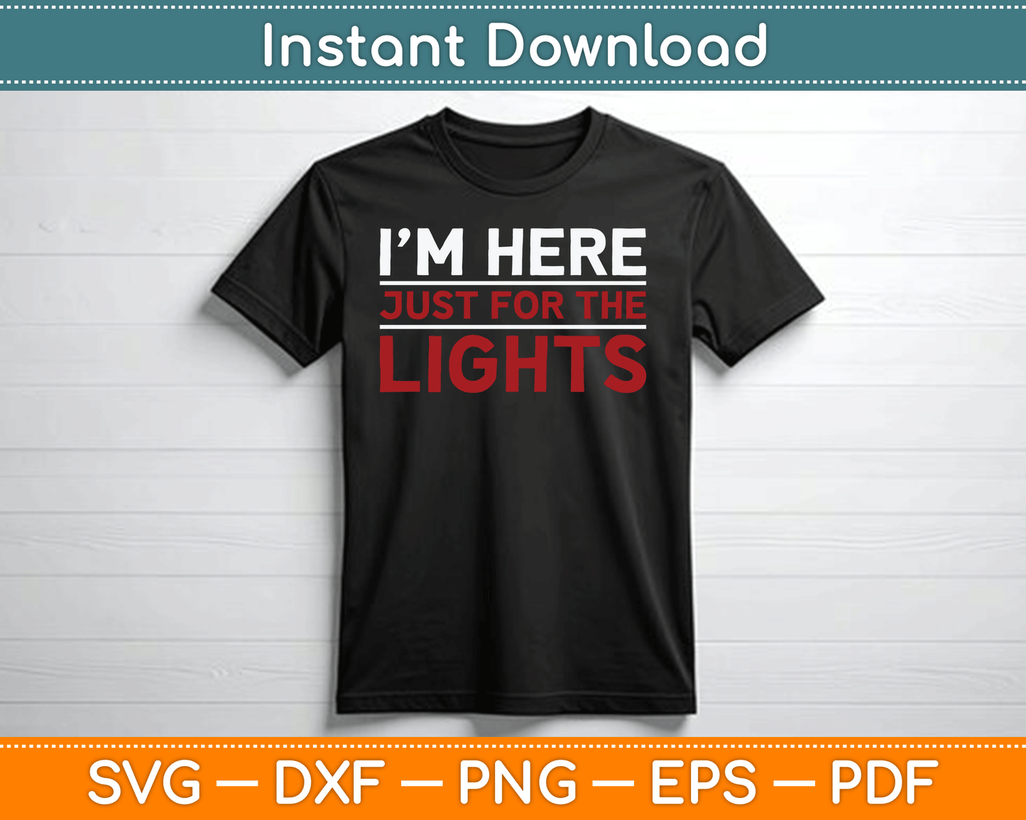 I’m Here Just For The Lights Stage Crew Lighting Technician SVG Digital Cutting File