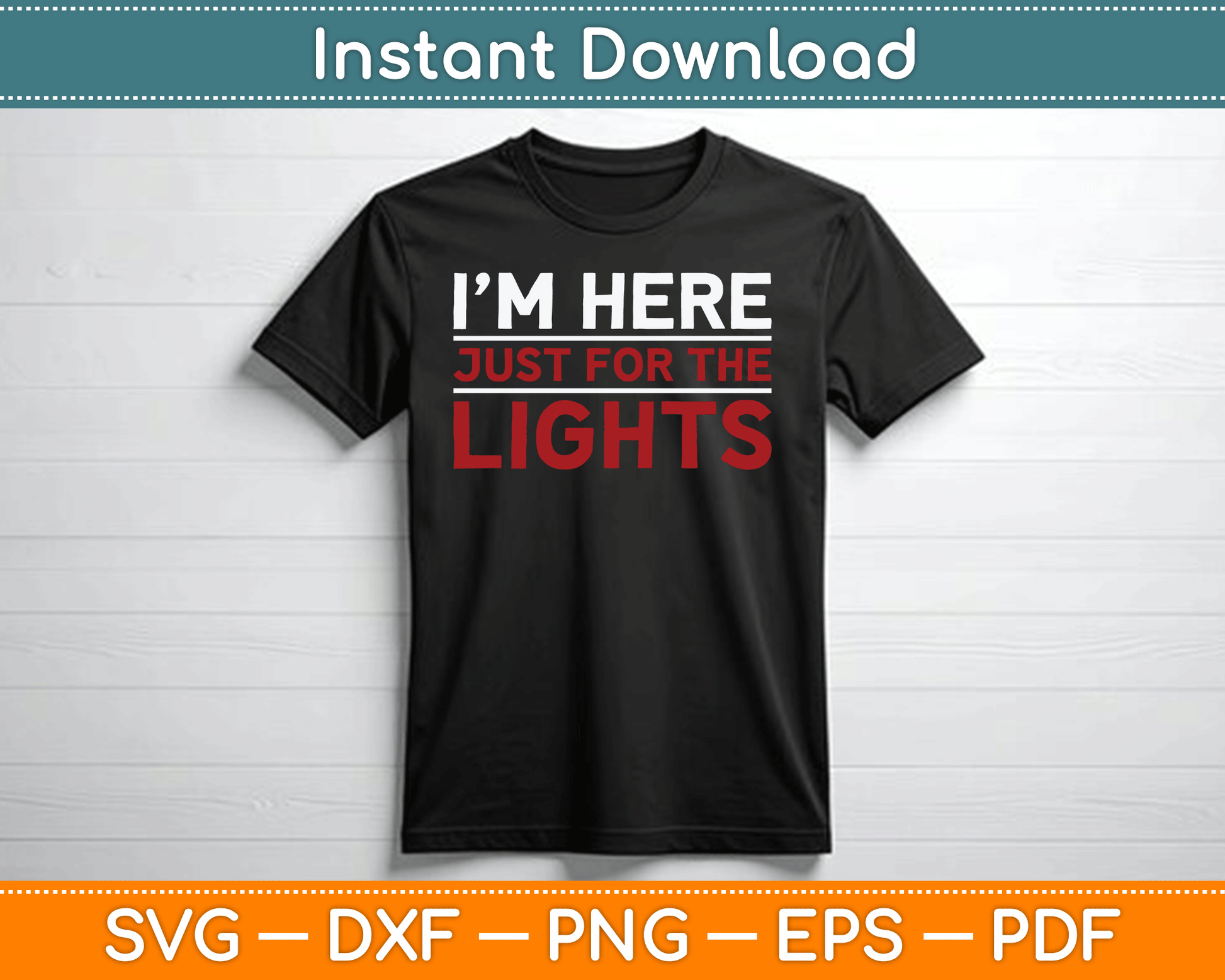 I’m Here Just For The Lights Stage Crew Lighting Technician SVG Digital Cutting File