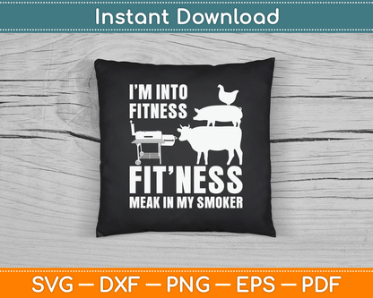 I’m Into Fitness Funny BBQ Meat Smoking SVG Digital Cutting File