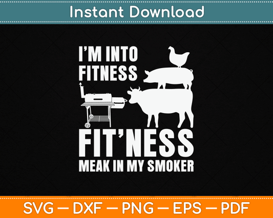 I’m Into Fitness Funny BBQ Meat Smoking SVG Digital Cutting File