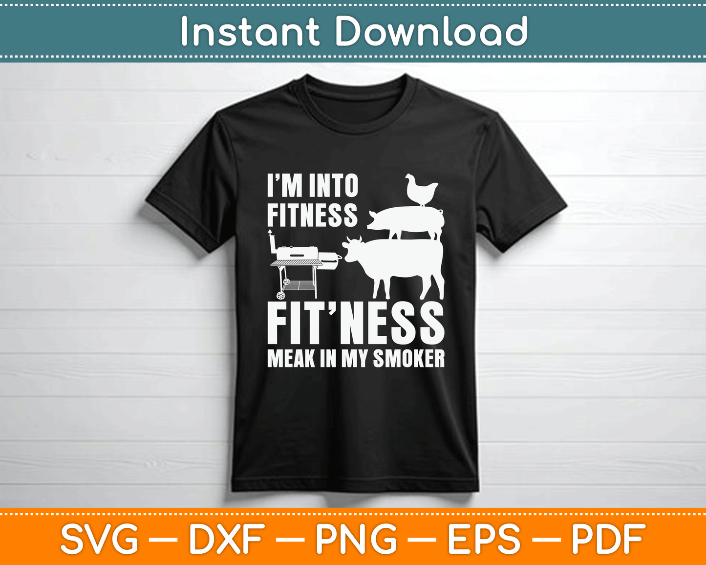 I’m Into Fitness Funny BBQ Meat Smoking SVG Digital Cutting File