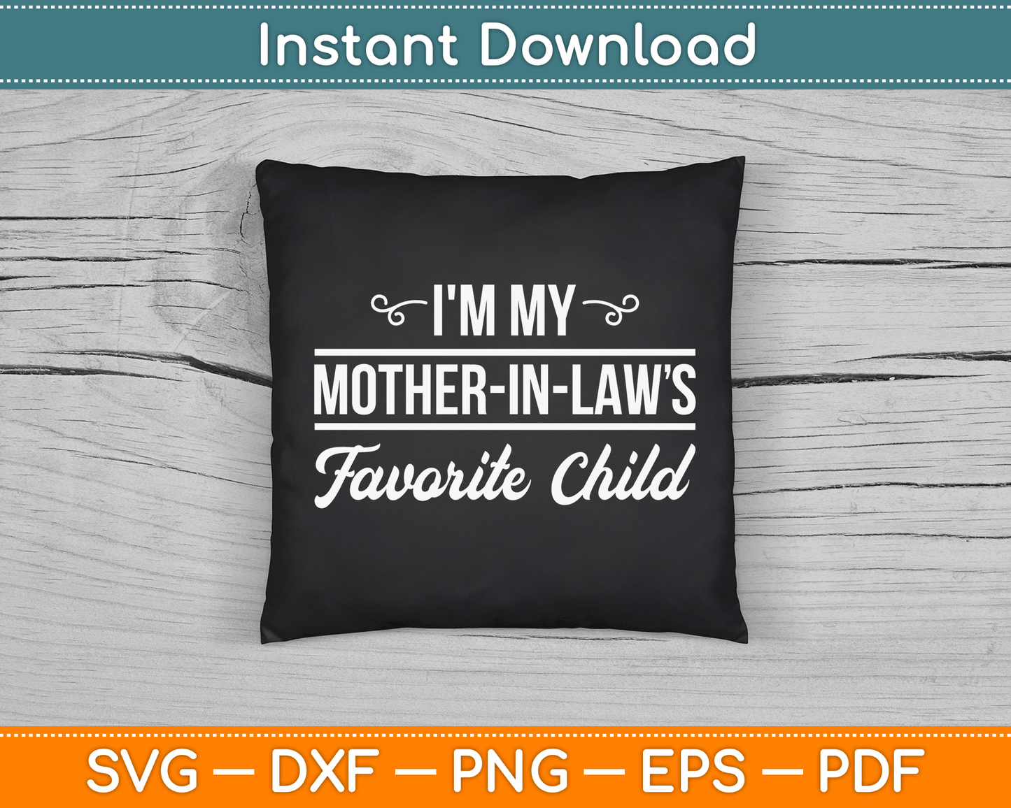 I'm My Mother in Laws Favorite Child Funny Family Humor SVG Digital Cutting File