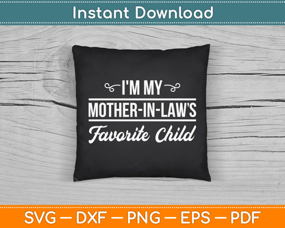 I'm My Mother in Laws Favorite Child Funny Family Humor SVG Digital Cutting File