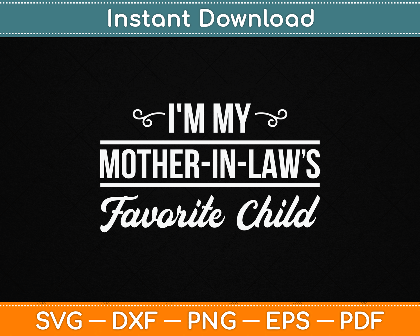 I'm My Mother in Laws Favorite Child Funny Family Humor SVG Digital Cutting File