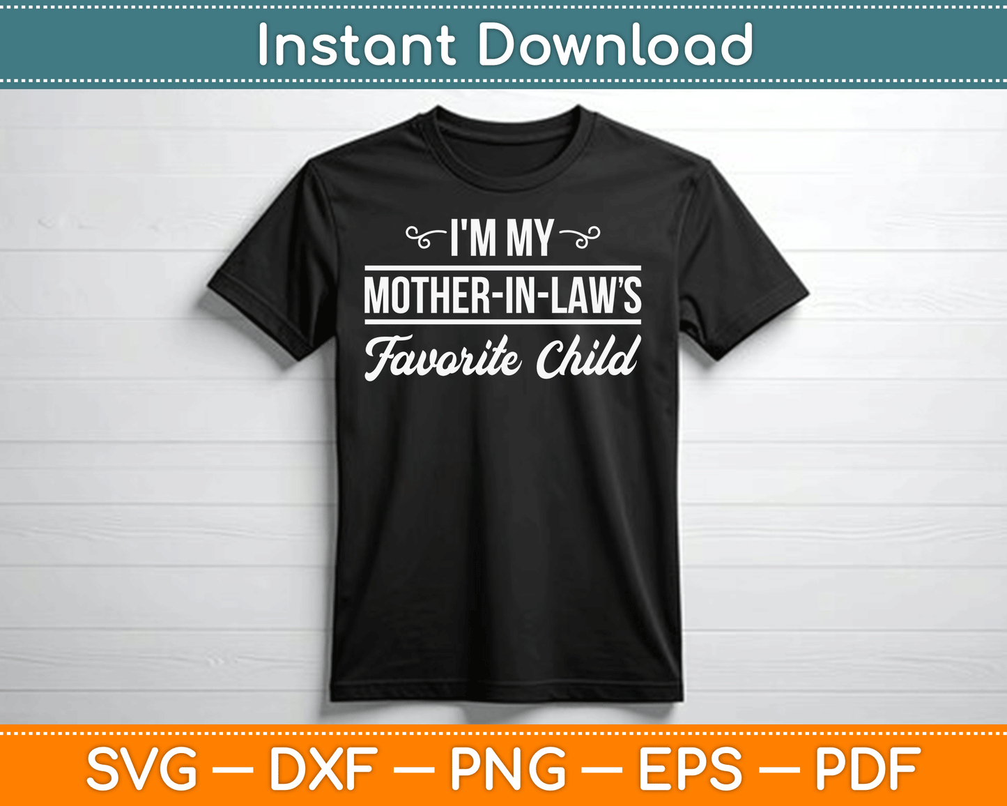 I'm My Mother in Laws Favorite Child Funny Family Humor SVG Digital Cutting File