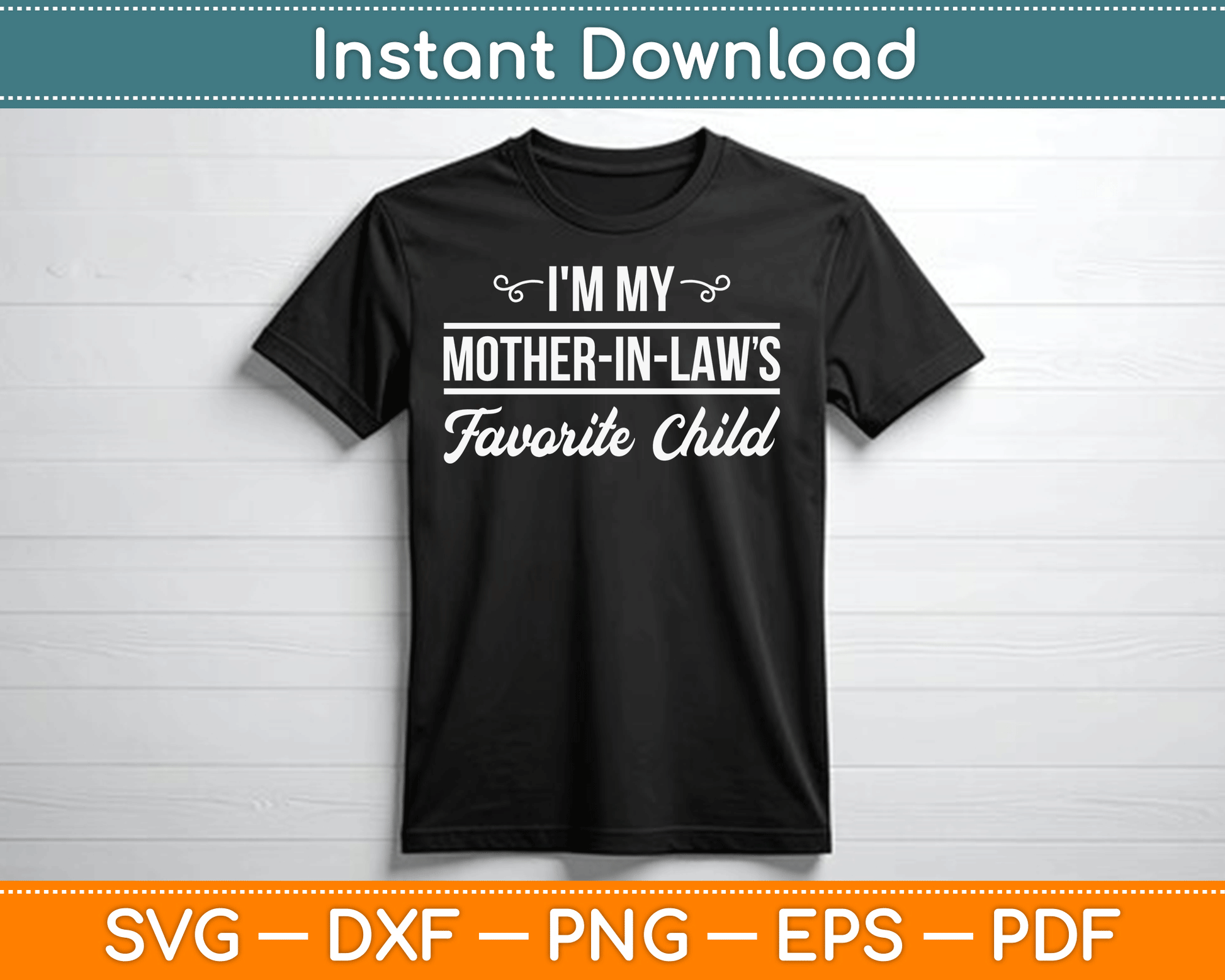 I'm My Mother in Laws Favorite Child Funny Family Humor SVG Digital Cutting File