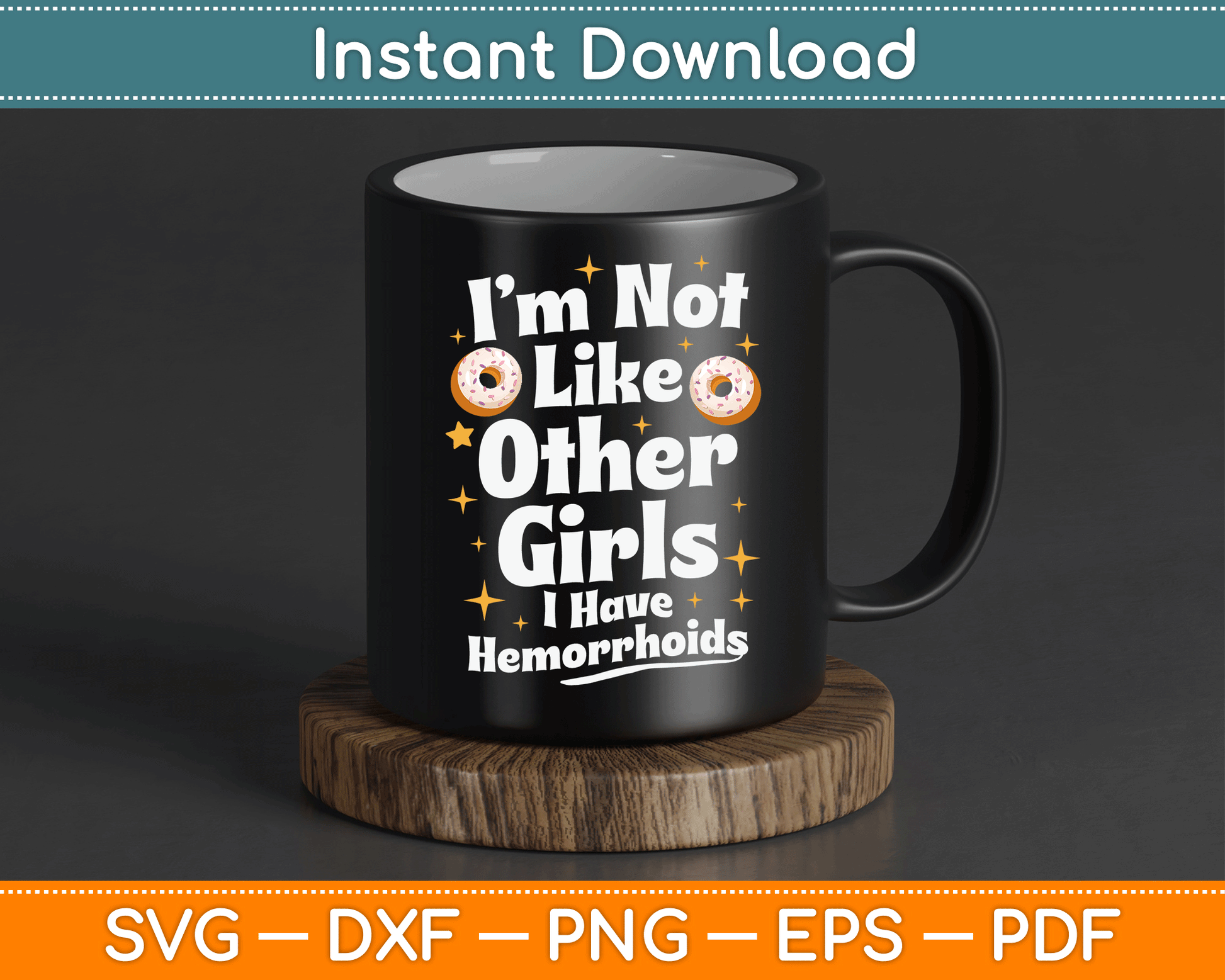 I’m Not Like Other Girls I Have Hemorrhoids SVG Digital Cutting File