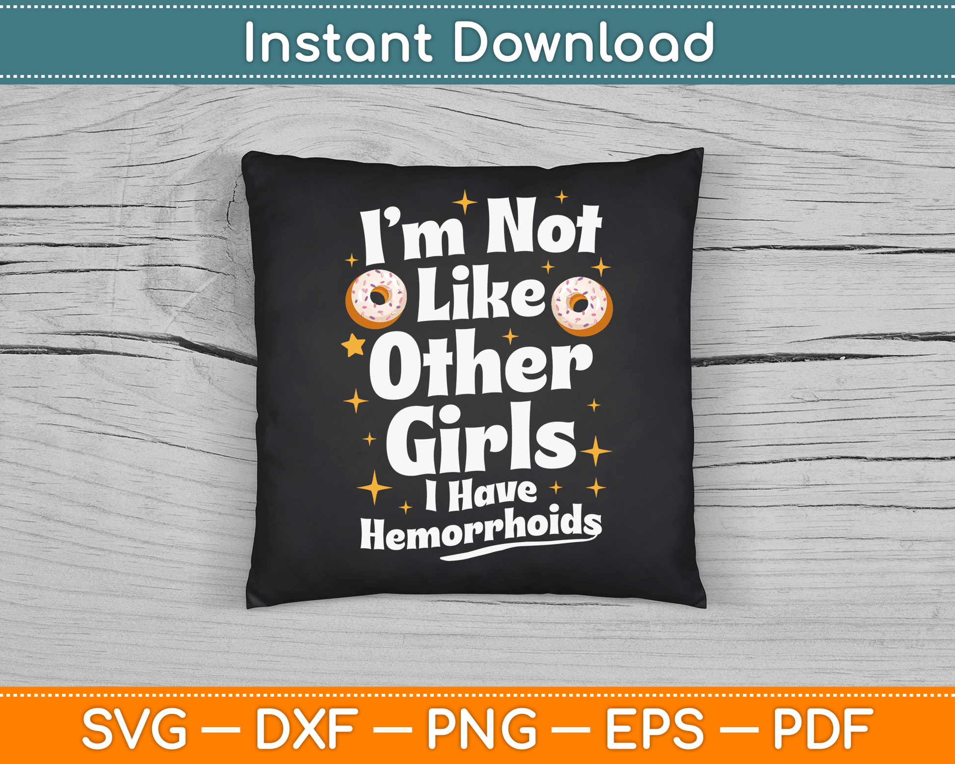 I’m Not Like Other Girls I Have Hemorrhoids SVG Digital Cutting File